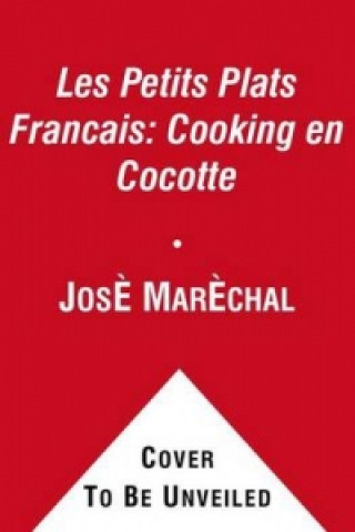 Les Petits Plats Francais: Cooking en Cocotte