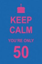 Keep Calm You're Only 50