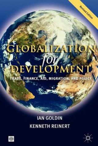 GLOBALIZATION FOR DEVELOPMENT, REVISED EDITION: TRADE, FINANCE, AID, MIGRATION, AND POLICY