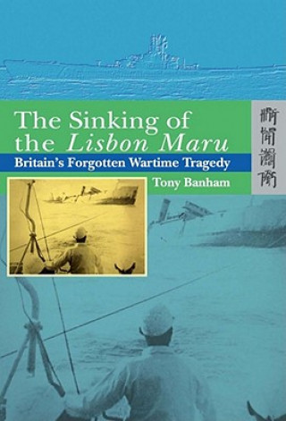 Sinking of the Lisbon Maru - Britain's Forgotten Wartime Tragedy