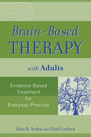 Brain-Based Therapy with Adults - Evidence-Based Treatment for Everyday Practice