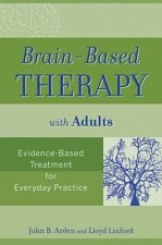 Brain-Based Therapy with Adults - Evidence-Based Treatment for Everyday Practice