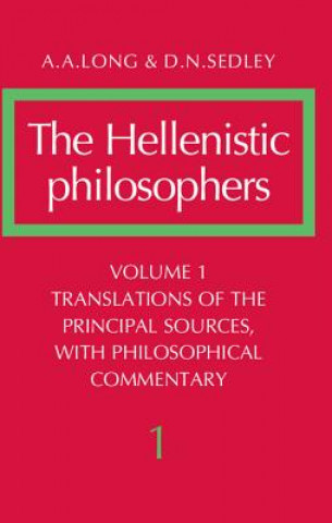 Hellenistic Philosophers: Volume 1, Translations of the Principal Sources with Philosophical Commentary