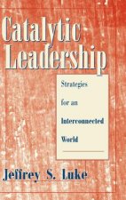 Catalytic Leadership - Strategies for an Interconnected World