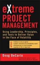 Extreme Project Management - Using Leadership, Principles and Tools to Deliver Value in the Face of Volatility