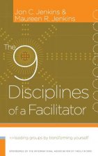 9 Disciplines of a Facilitator - Leading Groups by Transforming Yourself