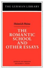 Romantic School and Other Essays: Heinrich Heine