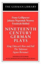 Nineteenth Century German Plays: Fraz Grillparzer, Johann Nepomuk Nestroy, Friedrich Hebbel