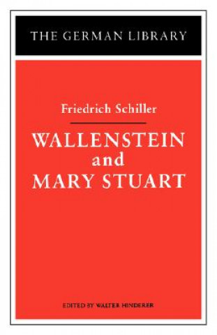 Wallenstein and Mary Stuart: Friedrich Schiller