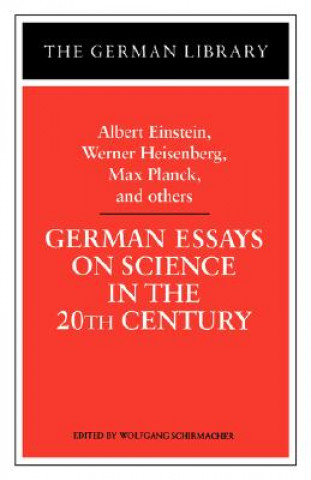German Essays on Science in the 20th Century: Albert Einstein, Werner Heisenberg, Max Planck, and ot