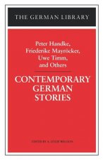 Contemporary German Stories: Peter Handke, Friederike Mayroecker, Uwe Timm, and Others