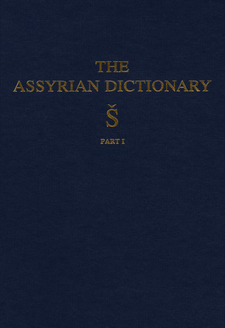 Assyrian Dictionary of the Oriental Institute of the University of Chicago, Volume 17, S, Part 1