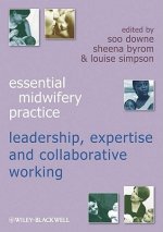 Essential Midwifery Practice - Leadership, Expertise and Collaborative Working