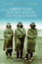 Three Year's Slavery Among the Patagonians
