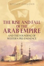 Rise and Fall of the Arab Empire and the Founding of Western Pre-eminence