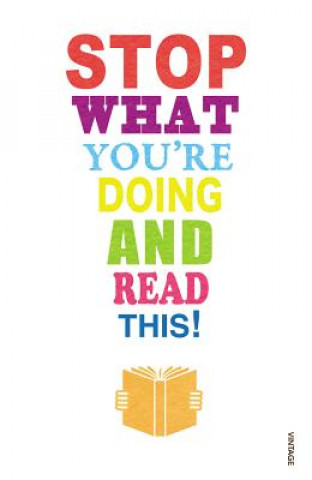 Stop What You're Doing And Read This! (Mark Haddon,Michael Rosen,Zadie Smith,Carmen Callil,Jeanette Winterson,Tim Parks,Blake Morrison,Maryanne Wolf,
