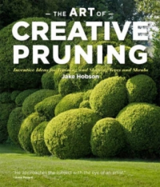 Art of Creative Pruning Inventive Ideas for Training and Shaping Trees and Shrubs