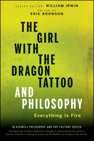Girl with the Dragon Tattoo and Philosophy - Everything Is Fire