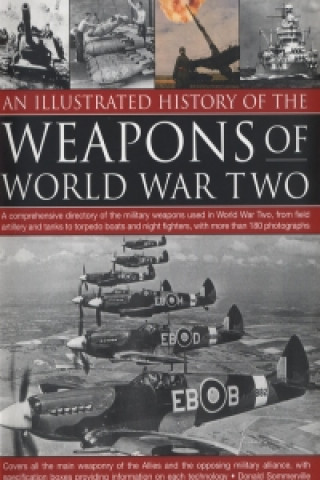 Illustrated History of the Weapons of World War Two