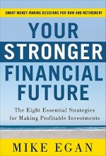Your Stronger Financial Future: The Eight Essential Strategies for Making Profitable Investments