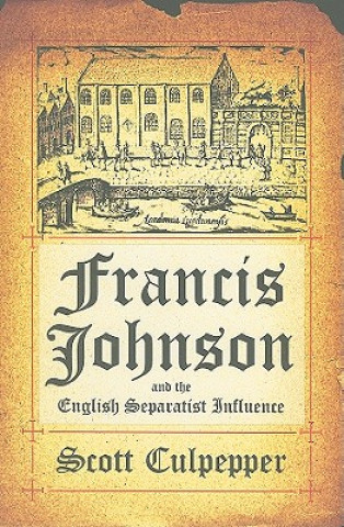 Francis Johnson and the English Separatist Movement