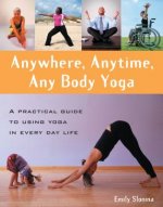 Anywhere, Anytime, Anybody Yoga
