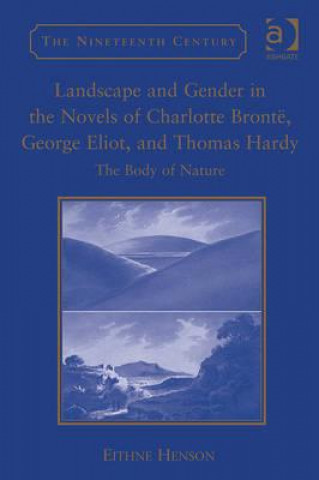 Landscape and Gender in the Novels of Charlotte Bronte, George Eliot, and Thomas Hardy