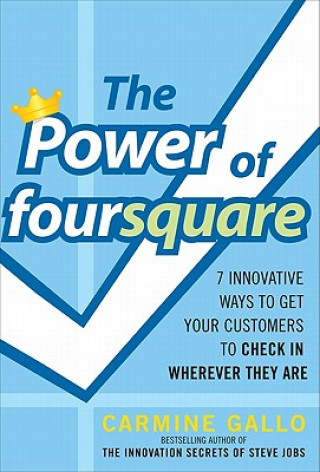 Power of foursquare:  7 Innovative Ways to Get Your Customers to Check In Wherever They Are