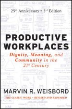 Productive Workplaces - Dignity, Meaning, and Community in the 21st Century 3e 25 Year Anniversary