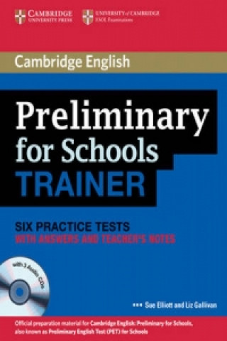 Preliminary for Schools Trainer Six Practice Tests with Answers, Teacher's Notes and Audio CDs (3)