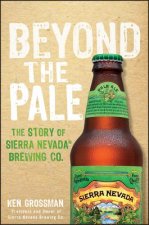 Beyond the Pale - The Story of Sierra Nevada Brewing Co.