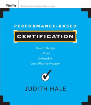 Performance-Based Certification - How to Design a Valid, Defensible, Cost-Effective Program