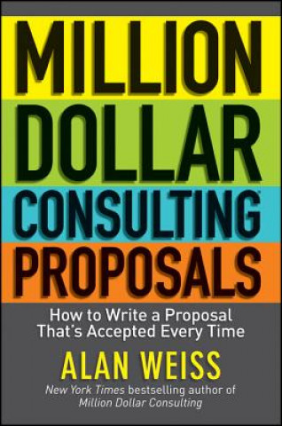 Million Dollar Consulting Proposals - How to Write a Proposal That's Accepted Every Time