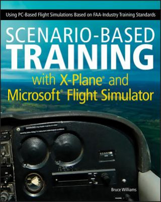 Scenario-Based Training with X-Plane and Microsoft Flight Simulator - Using PC-Based Flight Simulations Based on FAA-Industry Training