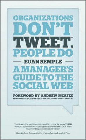 Organizations Don't Tweet, People Do - A Manager's  Guide to the Social Web