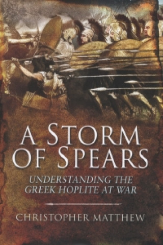 Storm of Spears: Understanding the Greek Hoplite in Action