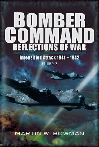 Bomber Command: Reflections of War Volume 2 - Intensified Attack 1941-1942
