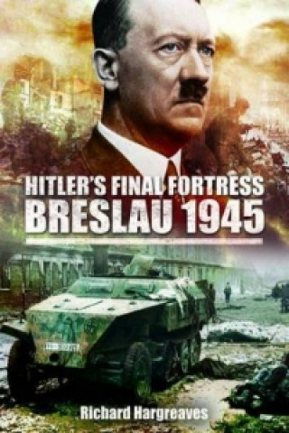 Hitler's Final Fortress - Breslau 1945