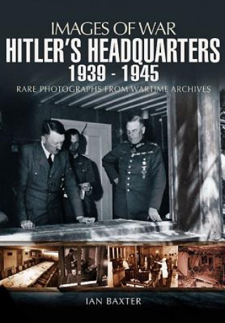 Hitler's Headquarters 1939-1945 (Images of War Series)