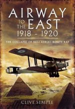 Airways to the East 1918-1920 and the Collapse of No.1 Aerial Route RAF