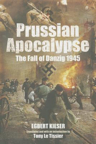 Prussian Apocalypse: The Fall of Danzig 1945