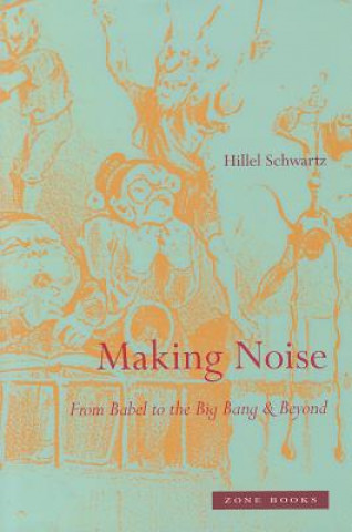 Making Noise - From Babel to the Big Bang & Beyond