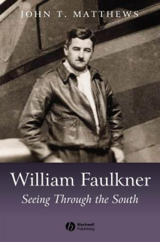 William Faulkner - Seeing Through the South