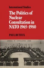 Politics of Nuclear Consultation in NATO 1965-1980