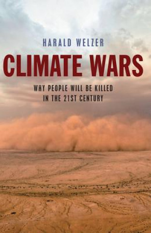 Climate Wars - What People Will Be Killed For in the 21st Century