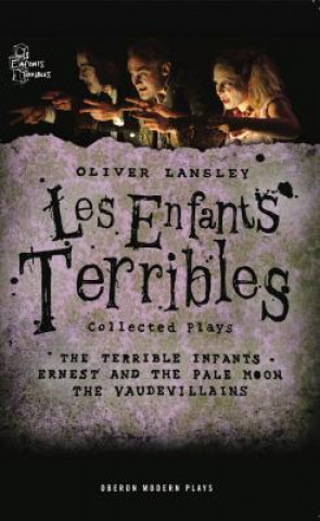 Oliver Lansley: Les Enfants Terribles; Collected Plays