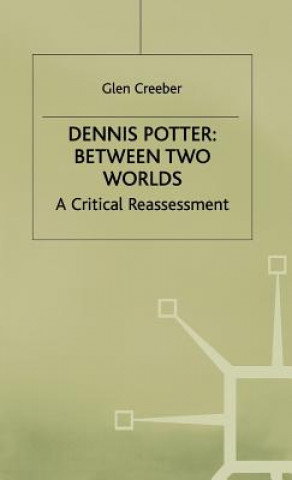 Dennis Potter: Between Two Worlds