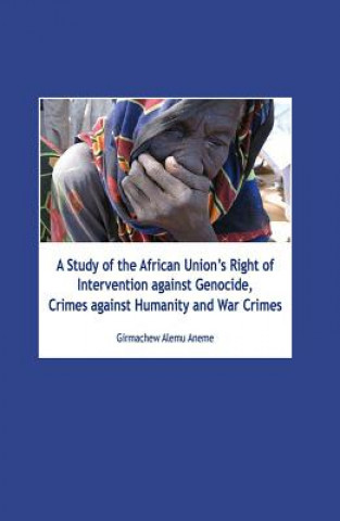 Study of the African Union's Right of Intervention Against Genocide, Crimes Against Humanity and War Crimes