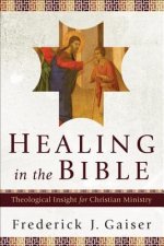 Healing in the Bible - Theological Insight for Christian Ministry
