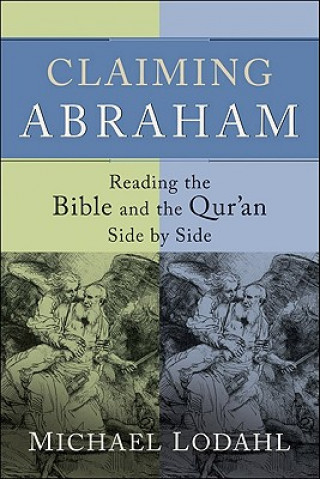 Claiming Abraham - Reading the Bible and the Qur`an Side by Side